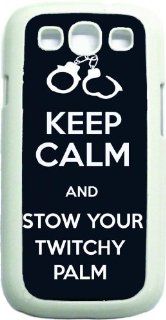 Keep Calm And Stow Your Twitchy Palm White Hard Case Cover for Samsung i9300 Galaxy S3 S III Case   Universal Cell Phones & Accessories