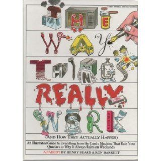 The Way Things Really Work (And How They Actually Happen) Henry Beard, Ron Barrett 9780670850730 Books