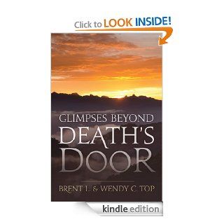 Glimpses Beyond Death's Door eBook Brent L. Top, Wendy C. Top Kindle Store