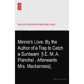 Minnie's Love. By the Author of a Trap to Catch a Sunbeam? [I.E. M. A. Planche?, Afterwards Mrs. Mackarness]. Author Unknown Books