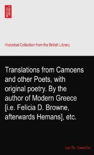 Translations from Camoens and other Poets, with original poetry. By the author of Modern Greece [i.e. Felicia D. Browne, afterwards Hemans], etc. Luiz De. Camofes Books