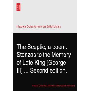 The Sceptic, a poem. Stanzas to the Memory of Late King [George III]Second edition. Felicia Dorothea Browne Afterwards Hemans Books