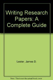 Writing Research Papers A Complete Guide James D. Lester 9780321027672 Books