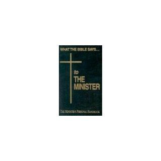 What the Bible Saysto the Minister The Minister's Personal Handbook (9781574070484) Outline Bible Books
