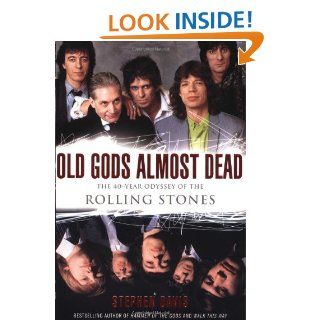 Old Gods Almost Dead The 40 Year Odyssey of the Rolling Stones Stephen Davis 9780767903127 Books