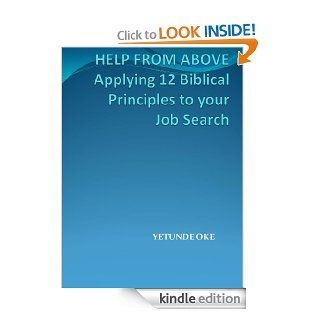 Help From Above  Applying 12 Biblical Principles to your Job Search eBook Yetunde Oke Kindle Store