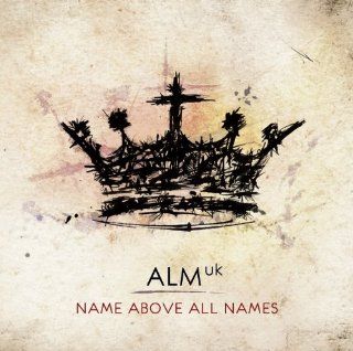 ALM UK Name Above All Names Music