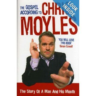 The Gospel According to Chris Moyles The Story of a Man and His Mouth Chris Moyles 9780091914172 Books