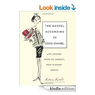 The Gospel According to Coco Chanel Life Lessons from the World's Most Elegant Woman   Kindle edition by Karen Karbo, Chesley McLaren. Biographies & Memoirs Kindle eBooks @ .