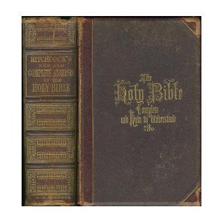 Hitchcock's New and Complete Analysis of the Holy Bible Or the Whole of the Old and New Testaments Arranged According to Subjects in Twenty seven Books [Published 1871] (Together with Cruden's Concordance to the Holy Scriptures, Including also a P