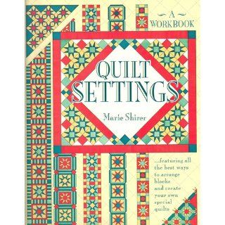 Quilt Settings A Workbook Marie Shirer 9780943721026 Books