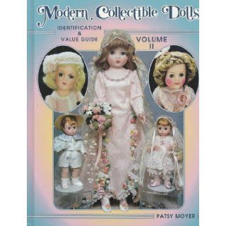Modern Collectible Dolls Volume II Identification & Value Guide Patsy Moyer 9781574320534 Books