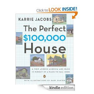 The Perfect $100,000 House A Trip Across America and Back in Pursuit of a Place to Call Home eBook Karrie Jacobs Kindle Store