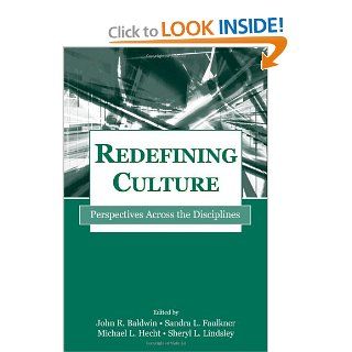 Redefining Culture Perspectives Across the Disciplines (Routledge Communication Series) (9780805842364) John R. Baldwin, Sandra L. Faulkner, Michael L. Hecht, Sheryl L. Lindsley Books