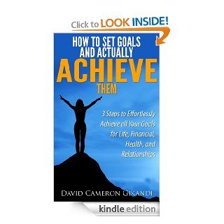 How to Set Goals and Actually ACHIEVE Them   3 Steps to Effortlessly Achieve all Your Goals for Life, Financial, Health, and Relationships eBook David Cameron Gikandi Kindle Store