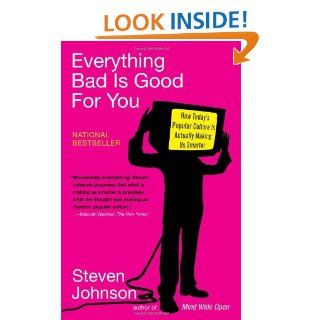 Everything Bad is Good for You How Today's Popular Culture is Actually Making Us Smarter Steven Johnson 9781594481949 Books