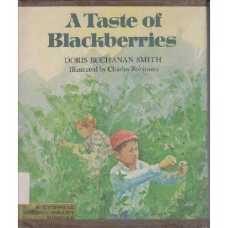 A Taste of Blackberries Doris Buchanan Smith, Charles Robinson 9780690805123 Books