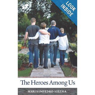 The Heroes Among Us Mari Sampedro Iglesia 9781449720759 Books