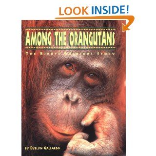 Among the Orangutans The Birute Galdikas Story (Great Naturalists) Evelyn Gallardo 9780811804080 Books