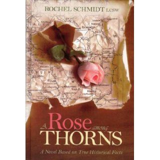 A Rose Among Thorns Rachel Schmidt LCSW 9781600910753 Books
