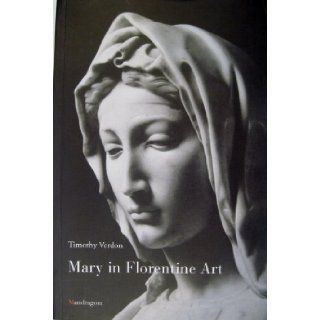 Mary in Florentine Art Timothy Verdon 9788874610105 Books