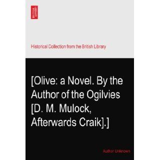 [Olive a Novel. By the Author of the Ogilvies? [D. M. Mulock, Afterwards Craik].] Author Unknown Books