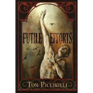 Futile Efforts [SIGNED, Limited Edition] Tom Piccirilli 9781587671661 Books