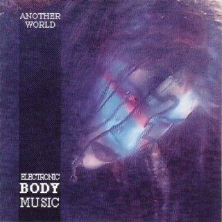 Another World   Electronic Body Music Music