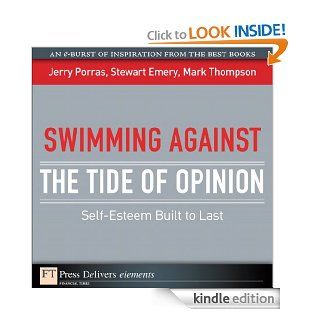 Swimming Against the Tide of Opinion Self Esteem Built to Last (FT Press Delivers Elements) eBook Jerry Porras, Stewart Emery, Mark Thompson Kindle Store