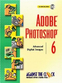 Adobe(R) Photoshop(R) 6 Advanced Digital Images (Against the Clock) ELLENN Against The Clock 9780130914842 Books