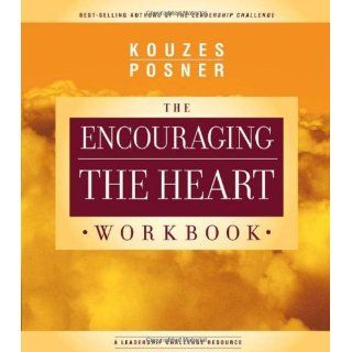 Encouraging The Heart Workbook (J B Leadership Challenge Kouzes/Posner) eBook James M. Kouzes, Barry Z. Posner Kindle Store