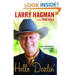 Hello Darlin' Tall (and Absolutely True) Tales About My Life   Kindle edition by Larry Hagman, Todd Gold. Biographies & Memoirs Kindle eBooks @ .