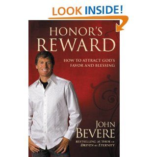Honor's Reward How to Attract God's Favor and Blessing eBook John Bevere Kindle Store