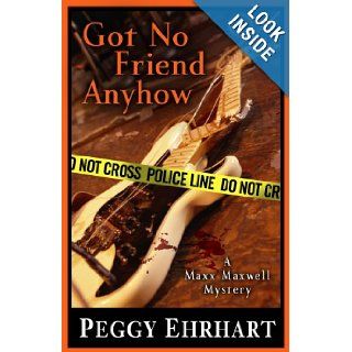 Got No Friend Anyhow (Five Star Mystery Series) Peggy Ehrhart 9781594149320 Books