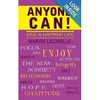 Anyone Can Live a Happier Life Marion Licchiello 9781452565583 Books