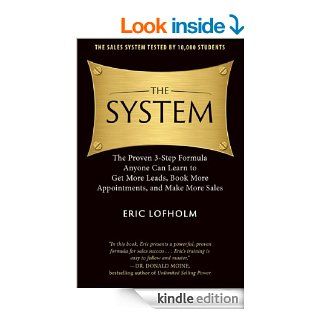 The System The Proven 3 Step Formula Anyone Can Learn to Get More Leads, Book More Appointments, and Make More Sales   Kindle edition by Eric Lofholm, Donald Moine. Business & Money Kindle eBooks @ .