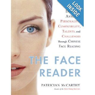 The Face Reader Discover Anyone's Personality, Compatibility, Talents, and Challenges Through Chinese Face Reading Patrician McCarthy 9780525950004 Books