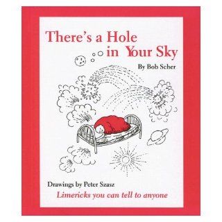 There's a Hole in Your Sky Limericks You Can Tell to Anyone Bob Scher 9780977221240 Books