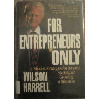 For Entrepreneurs Only Success Strategies for Anyone Starting or Growing a Business Wilson Harrell 9781564141231 Books