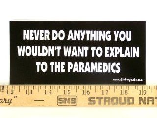 * Magnet* Never Do Anything You Wouldn't Want To Explain To The Paramedics Magnetic Bumper Sticker Automotive