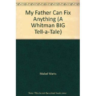 My father can fix anything Mabel Watts Books