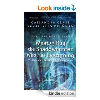 What to Buy the Shadowhunter Who Has Everything (And Who You're Not Officially Dating Anyway) (The Bane Chronicles) eBook Cassandra Clare, Sarah Rees Brennan Kindle Store