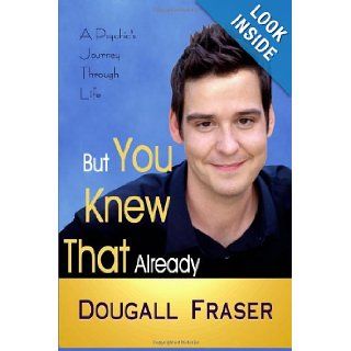 But You Knew That Already A Psychic's Journey Through Life Dougall Fraser 9781466295377 Books