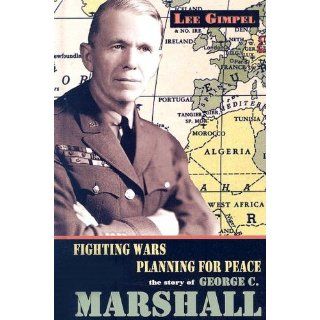 Fighting Wars, Planning For Peace The Story Of George C. Marshall (World Leaders) Lee Gimpel 9781931798662 Books