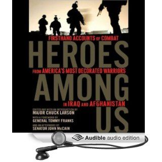 Heroes Among Us Firsthand Accounts of Combat from America's Most Decorated Warriors in Iraq and Afghanistan (Audible Audio Edition) Major Chuck Larson, Lloyd James Books