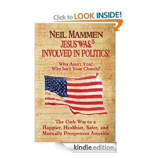 Jesus Is Involved In Politics Why aren't You? Why isn't Your Church? eBook Neil Mammen Kindle Store