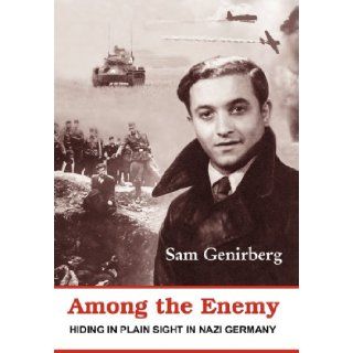 Among the Enemy Hiding in Plain Sight in Nazi Germany Sam Genirberg 9781611700763 Books