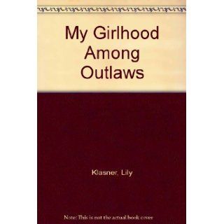 My Girlhood Among Outlaws Lily Klasner 9780816503285 Books