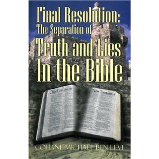 Final Resolution   The Separation of Truth and Lies in the Bible Cohane Michael Ben Levi 9780970113443 Books