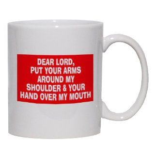 DEAR LORD, PUT YOUR ARMS AROUND MY SHOULDER & YOUR HAND OVER MY MOUTH Mug for Coffee / Hot Beverage (choice of sizes and colors) Kitchen & Dining